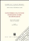 L'atto pubblico fra tecniche di redazione e forme di comunicazione. Atti del Convegno di studi (Tropea, 10-11 giugno 2005) libro