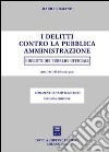 I delitti contro la pubblica amministrazione. I delitti dei pubblici ufficiali libro