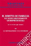 Il diritto di famiglia nei nuovi orientamenti giurisprudenziali. Vol. 3: La separazione e il divorzio libro