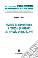 Invalidità del provvedimento e riparto di giurisdizione alla luce della Legge n. 15/2005 libro