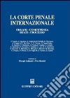 La Corte penale internazionale. Organi, competenza, reati, processo libro