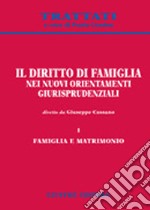 Il diritto di famiglia nei nuovi orientamenti giurisprudenziali. Vol. 1: Famiglia e matrimonio libro