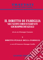 Il diritto di famiglia nei nuovi orientamenti giurisprudenziali. Vol. 5: Diritto penale della famiglia libro