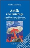 Achille e la tartaruga. Semplificazione amministrativa e competitiva del «sistema Italia» libro