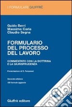 Formulario del processo del lavoro. Commentato con la dottrina e la giurisprudenza. Con CD-ROM