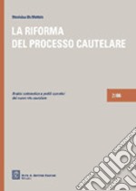 La riforma del processo cautelare. Analisi sistematica e profili operativi del nuovo rito cautelare 2006 libro