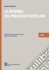 La riforma del processo cautelare. Analisi sistematica e profili operativi del nuovo rito cautelare 2006 libro di De Matteis Stanislao