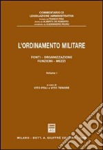 L'ordinamento militare. Vol. 1: Fonti, organizzazione, funzioni, mezzi libro