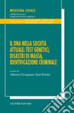 Il DNA nella società: testi genetici, disastri di massa, identificazione criminale. Atti del 20° Congresso nazionale dei genetisti italiani (Bologna, settembre 2004) libro