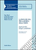 La prova del DNA per la ricerca della verità. Aspetti giuridici, biologici e probabilistici libro