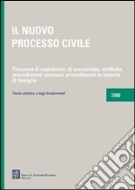 Il nuovo processo civile. Processo di cognizione, di esecuzione, notifiche, procedimenti sommari, procedimenti in materia di famiglia libro