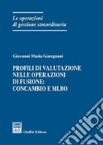 Profili di valutazione nelle operazioni di fusione: concambio e Mlbo