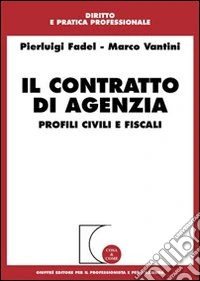Il contratto di agenzia. Profili civili e fiscali libro