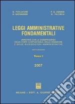 Leggi amministrative fondamentali. Annotate con la giurisprudenza della Corte costituzionale, della Cassazione e delle giurisdizioni amministrative libro