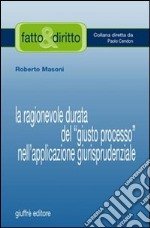 La ragionevole durata del «giusto processo» nell'applicazione giurisprudenziale libro