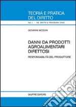 Danni da prodotti agroalimentari difettosi. Responsabilità del produttore libro