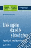 Tutela urgente alla salute e liste di attesa. Aspetti civili, penali e amministrativi libro di Buzzanca Adriano