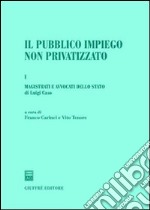 Il pubblico impiego non privatizzato. Vol. 1: Magistrati e avvocati dello Stato