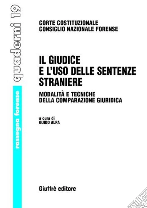 Il giudice e l'uso delle sentenze straniere. Modalità e tecniche della comparazione giuridica. Atti del Seminario (21 ottobre 2005)
