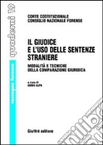 Il giudice e l'uso delle sentenze straniere. Modalità e tecniche della comparazione giuridica. Atti del Seminario (21 ottobre 2005) libro