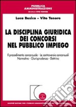 La disciplina giuridica dei concorsi nel pubblico impiego. Il procedimento concorsuale, le controversie concorsuali, normativa, giurisprudenza, dottrina