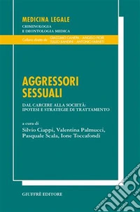 Aggressori sessuali. Dal carcere alla società: ipotesi e strategie di trattamento libro