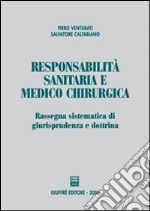 Responsabilità sanitaria e medico chirurgica. Rassegna sistematica di giurisprudenza e dottrina