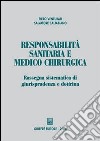 Responsabilità sanitaria e medico chirurgica. Rassegna sistematica di giurisprudenza e dottrina libro