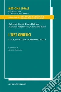 I test genetici. Etica, deontologia, responsabilità libro