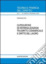 Outsourcing ed esternalizzazioni tra diritto commerciale e diritto del lavoro libro