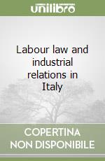 Labour law and industrial relations in Italy