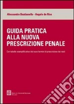 Guida pratica alla nuova prescrizione penale. Con tabelle esemplificative dei nuovi termini di prescrizione dei reati