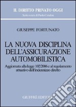 La nuova disciplina dell'assicurazione automobilistica. Aggiornata alla Legge 102/2006 e al regolamento attuativo dell'indennizzo diretto libro