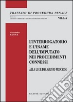 L'interrogatorio e l'esame dell'imputato nei procedimenti connessi. Alla luce del giusto processo