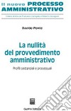 La nullità del provvedimento amministrativo. Profili sostanziali e processuali libro