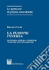 La fusione inversa. Disciplina interna e principi contabili internazionali libro di Perotta Riccardo