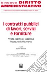 I contratti pubblici di lavori, servizi e forniture. Ambito oggettivo e soggettivo. Procedure di affidamento. Vol. 1