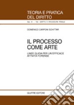 Il processo come arte. Linee guida per un'efficace attività forense libro