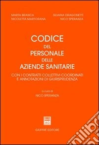 Codice del personale delle aziende sanitarie. Con i contratti collettivi coordinati e annotazioni di giurisprudenza libro
