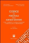 Codice del personale delle aziende sanitarie. Con i contratti collettivi coordinati e annotazioni di giurisprudenza libro