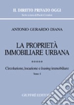 La proprietà immobiliare urbana. Vol. 5: Circolazione, locazione e leasing immobiliare libro