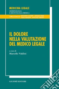 Il dolore nella valutazione del medico legale libro