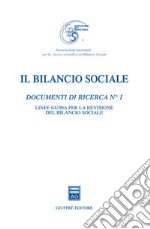 Il bilancio sociale. Documenti di ricerca. Vol. 1: Linee guida per la revisione del bilancio sociale libro