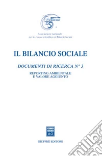 Il bilancio sociale. Documenti di ricerca. Vol. 3: Reporting ambientale e valore aggiunto libro