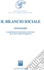 Il bilancio sociale. Standard. La rendicontazione sociale nel settore pubblico libro