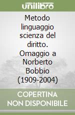 Metodo linguaggio scienza del diritto. Omaggio a Norberto Bobbio (1909-2004) libro