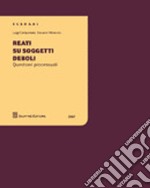 Reati su soggetti deboli. Questioni processuali libro