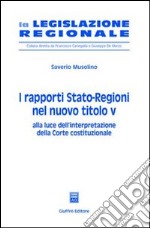 I rapporti Stato-Regioni nel nuovo titolo V. Alla luce dell'interpretazione della Corte costituzionale