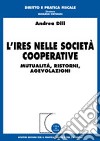 L'Ires nelle società cooperative. Mutualità, ristorni, agevolazioni libro