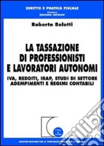 La tassazione di professionisti e lavoratori autonomi. IVA, redditi, Irap, studi di settore, adempimenti e regimi contabili libro